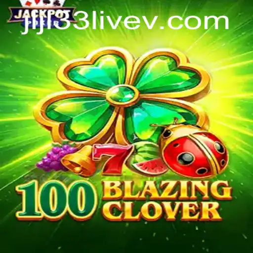 The Exciting World of 100BlazingClover and jljl33 Live: A Comprehensive Guide